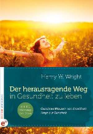 Der herausragende Weg, in Gesundheit zu leben de Henry W. Wright