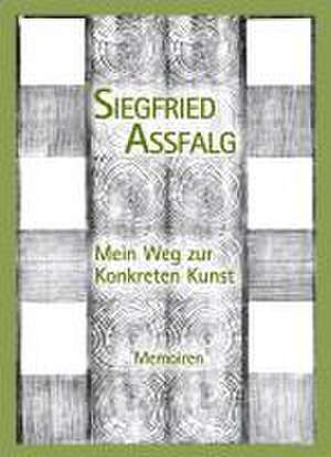 Mein Weg zu Konkreten Kunst de Siegfried Assfalg