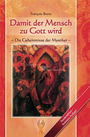 Damit der Mensch zu Gott wird de Francois Brune