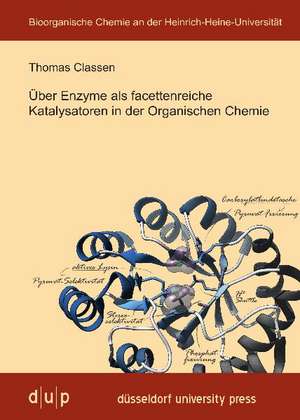 Über Enzyme als facettenreiche Katalysatoren in der Organischen Chemie de Thomas Classen