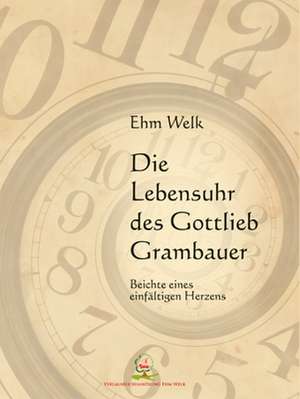 Die Lebensuhr des Gottlieb Grambauer de Ehm Welk