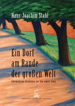 Ein Dorf am Rande der großen Welt de Hans-Joachim Stahl