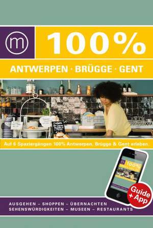 100% Cityguide Antwerpen, Brügge & Gent de Sabine Lefever