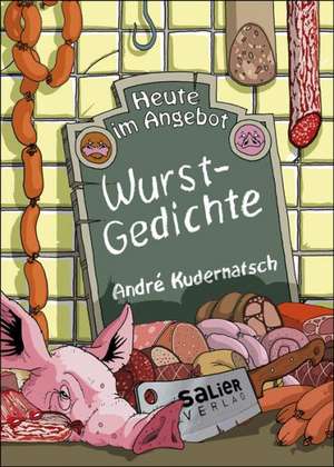 Heute im Angebot: Wurstgedichte de Andrè Kudernatsch