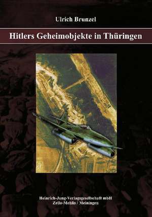 Hitlers Geheimobjekte in Thüringen de Ulrich Brunzel