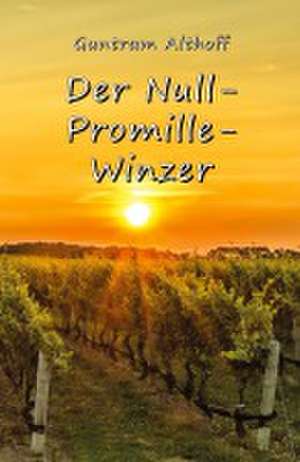 Der Null-Promille-Winzer de Guntram Althoff