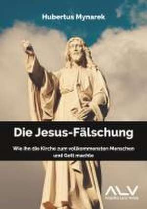 Die Jesus-Fälschung de Hubertus Mynarek