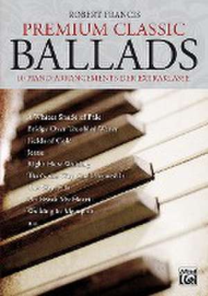 Premium Classic Ballads. 10 Piano-Arrangements der Extraklasse. Mit CD! de Robert Francis