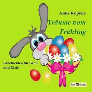 Träume vom Frühling de Anke Kopietz