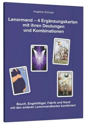 Lenormand - 4 Ergänzungskarten mit ihren Deutungen und Kombinationen de Angelina Schulze