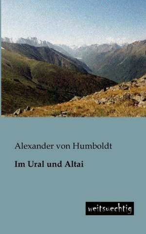 Im Ural und Altai de Alexander Von Humboldt