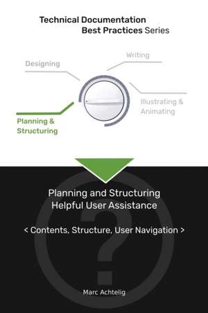 Technical Documentation Best Practices - Planning and Structuring Helpful User Assistance de Marc Achtelig