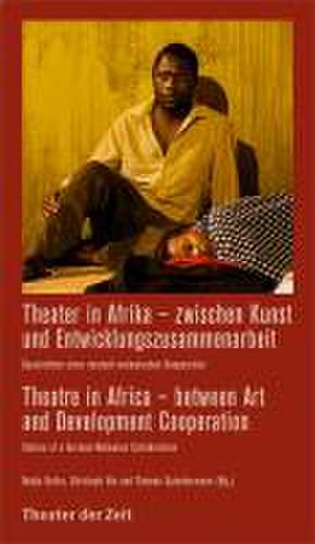 Theater in Afrika - zwischen Kunst und Entwicklungszusammenarbeit de Nadja Keller