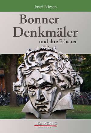 Bonner Denkmäler und ihre Erbauer de Josef Niesen