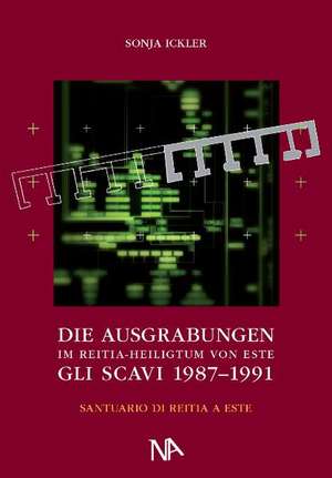 Die Ausgrabungen 1987-1991 im Reitia-Heiligtum von Este de Sonja Ickler