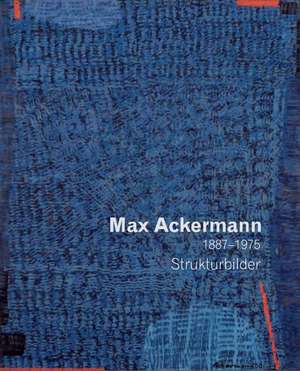 Max Ackermann 1887-1975 - Strukturbilder de Markus Döbele