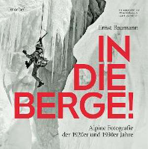 In die Berge ! de Ernst Baumann