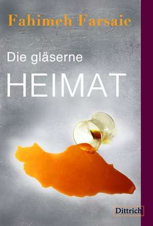 Gläserne Heimat de Fahimeh Farsaie