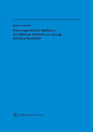 Eltern-Jugendlichen Mediation, ein effektives Verfahren zur Lösung familiärer Konflikte? de Barbara Kulemeier