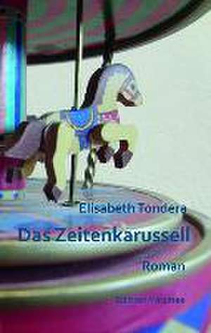 Das Zeitenkarussell de Elisabeth Tondera