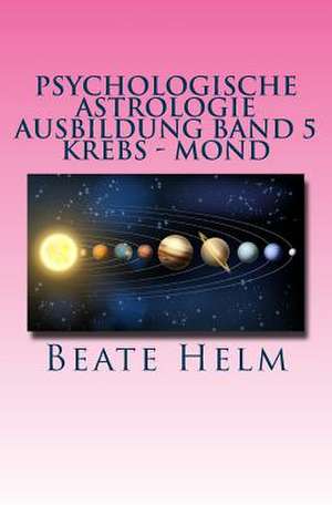 Psychologische Astrologie - Ausbildung Band 5 - Krebs - Mond de Beate Helm