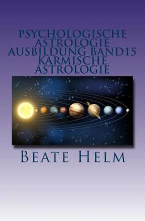 Psychologische Astrologie - Ausbildung Band 15 - Karmische Astrologie de Beate Helm