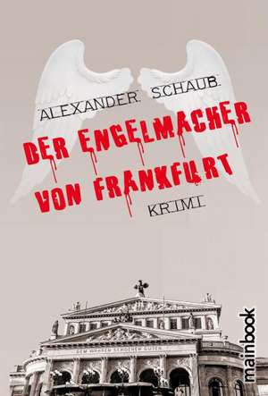 Der Engelmacher von Frankfurt de Alexander Schaub