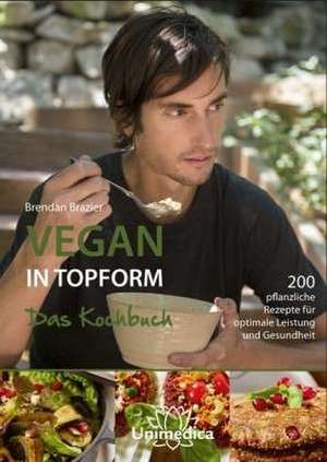 Vegan in Topform - das Kochbuch de Brendan Brazier