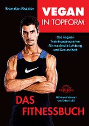 Vegan in Topform - Das Fitnessbuch de Brendan Brazier