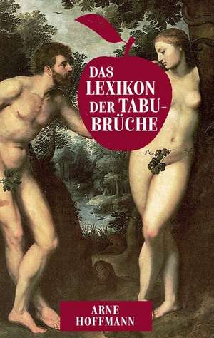 Das Lexikon der Tabubrüche de Arne Hoffmann
