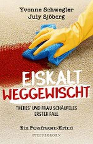 Eiskalt weggewischt: Theres´ und Frau Schäufeles erster Fall de Yvonne Schwegler