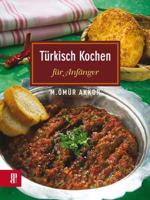 Türkisch Kochen für Anfänger de M. Ömür Akkor