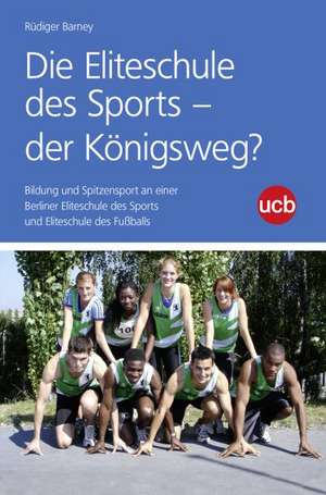 Die Eliteschule des Sports - der Königsweg ? de Rüdiger Barney