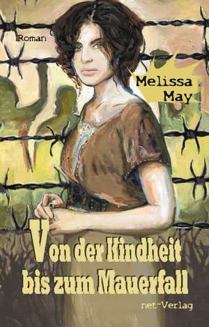 Von der Kindheit bis zum Mauerfall de Melissa May