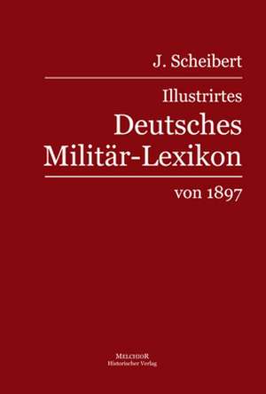 Illustrirtes Deutsches Militär-Lexikon de J. Scheibert