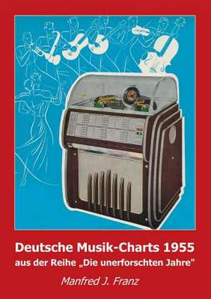 Deutsche Musik-Charts 1955 de Manfred J. Franz