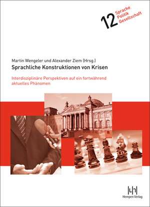 Sprachliche Konstruktionen Von Krisen: Interdisziplinare Perspektiven Auf Ein Fortwahrend Aktuelles Phanomen de Martin Wengeler