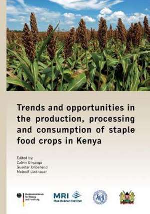 Trends and opportunities in the production, processing and consumption of staple food crops in Kenya de Calvin Onyango