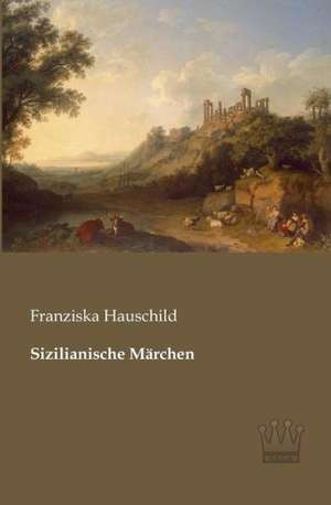 Sizilianische Märchen de Franziska Hauschild