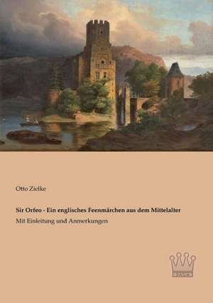 Sir Orfeo - Ein englisches Feenmärchen aus dem Mittelalter de Otto Zielke