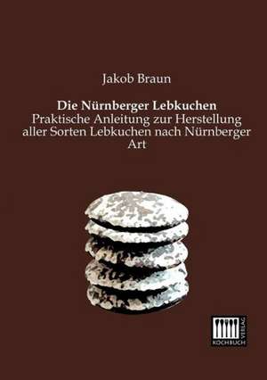 Die Nürnberger Lebkuchen de Jakob Braun