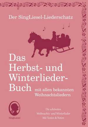 Der SingLiesel-Liederschatz: Die schönsten Herbst- und Winterlieder mit allen bekannten Weihnachtslieder - Das Liederbuch