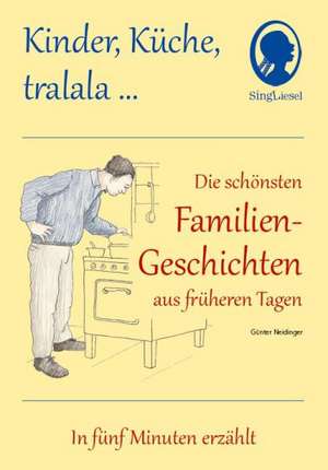 Kinder, Küche, tralala, Die schönsten Familien-Geschichten aus früheren Tagen für Menschen mit Demenz de Günter Neidinger