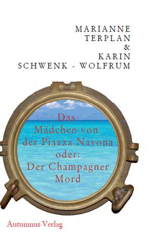 Das Mädchen von der Piazza Navona oder: Der Champagner-Mord de Marianne Terplan