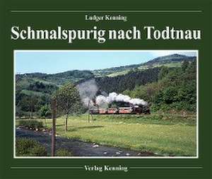 Schmalspurig nach Todtnau de Ludger Kenning