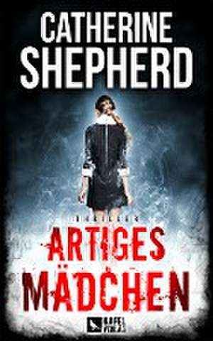 Artiges Mädchen: Thriller de Catherine Shepherd