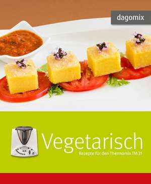 dagomix Vegetarisch. Rezepte für den Thermomix TM 31 de Gabriele Dargewitz