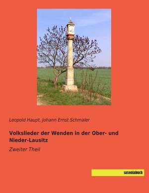 Volkslieder der Wenden in der Ober- und Nieder-Lausitz de Leopold Haupt