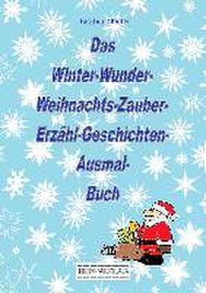 Das Winter-Wunder-Weihnachts-Zauber- Erzähl-Geschichten-Ausmal- Buch de Bettina Döblitz