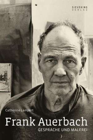 Frank Auerbach de Catherine Lampert